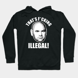 Dana White "That's F*cking Illegal'' UFC Hoodie